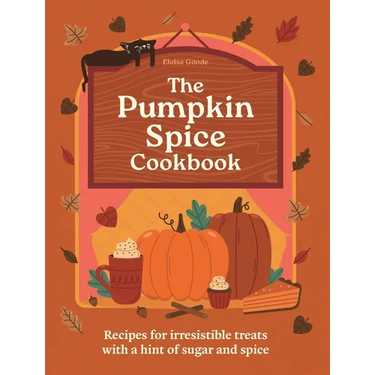 The Pumpkin Spice Cookbook: Recipes for Irresistible Treats with a Hint of Sugar and Spice