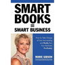 Smart Books = Smart Business How to Take Charge of Your Accounting and Really Run Your Business Profitably