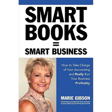 Smart Books = Smart Business How to Take Charge of Your Accounting and Really Run Your Business Profitably