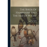 The Birds Of Hampshire And The Isle Of Wight