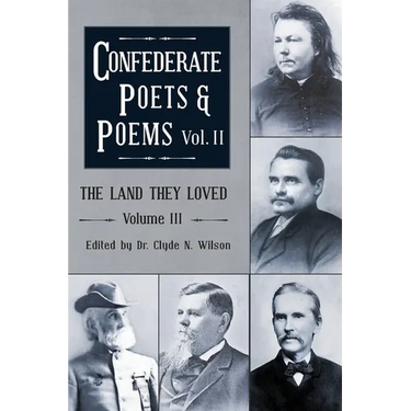 The Land They Loved Volume III: Confederate Poets & Poems Volume II