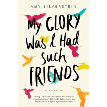 My Glory Was I Had Such Friends: A Memoir