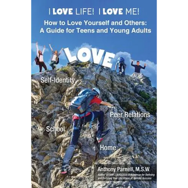 I Love Life! I Love Me!: How to Love Yourself and Others: A Guide for Teens and Young Adults