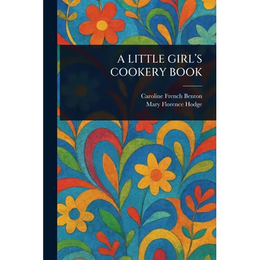 A Little Girl's Cookery Book