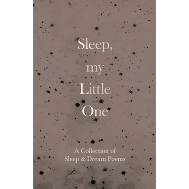 Sleep, My Little One - A Collection of Sleep & Dream Poems