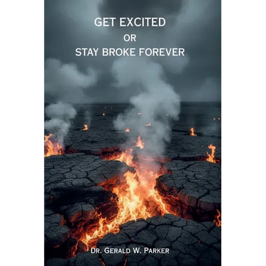 Get Excited or Stay Broke Forever: A Self-Help Manifesto for Reclaiming Your Fire, Fueling Your Future, and Creating a Life that Pays You Back