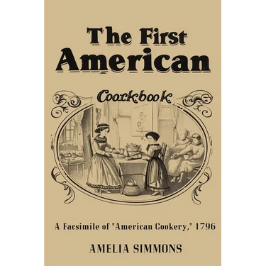 The First American Cookbook: A Facsimile of "American Cookery"