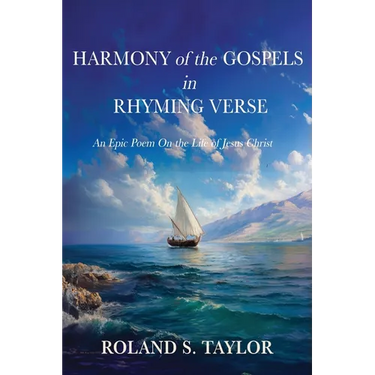 Harmony of the Gospels in Rhyming Verse: An Epic Poem On the Life of Jesus Christ