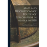 Maps and Descriptions of Routes of Exploration in Alaska in 1898