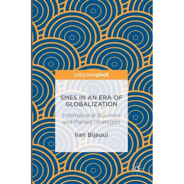 SMEs in an Era of Globalization: International Business and Market Strategies