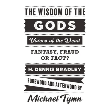 The Wisdom of the Gods: Voices of the Dead: Fantasy, Fraud or Fact?