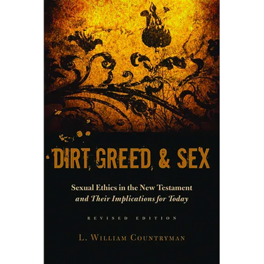 Dirt, Greed, and Sex: Sexual Ethics in the New Testament and Their Implications for Today