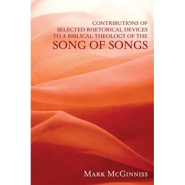 Contributions of Selected Rhetorical Devices to a Biblical Theology of the Song of Songs