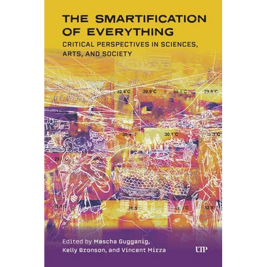 The Smartification of Everything: Critical Perspectives in Sciences, Arts, and Society