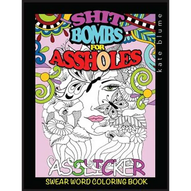 Swear Word Coloring Book: Shit-Bombs For Assholes