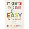 It Gets to Be Easy (If You Let It)