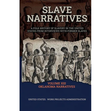 Slave Narratives Volume XIII Oklahoma Narratives