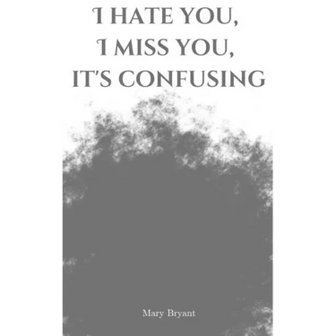 I hate you, I miss you, it's confusing