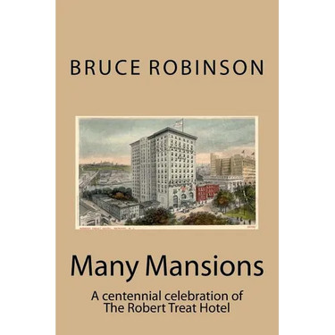 Many Mansions: A centennial celebration of The Robert Treat Hotel