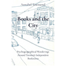 Books and the City: Psychogeographical Wanderings Around Toronto's Independent Bookstores