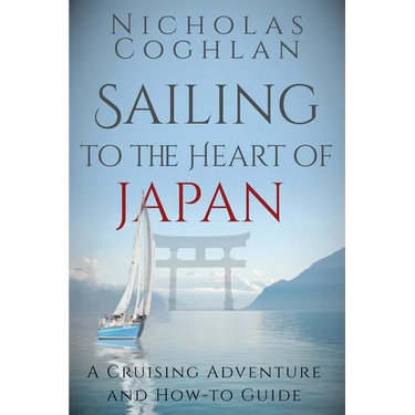 Sailing to the Heart of Japan: A Cruising Adventure and How-To Guide