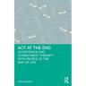 ACT at the End: Acceptance and Commitment Therapy with People at the End of Life