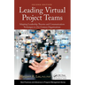 Leading Virtual Project Teams: Adapting Leadership Theories and Communications Techniques to 21st Century Organizations