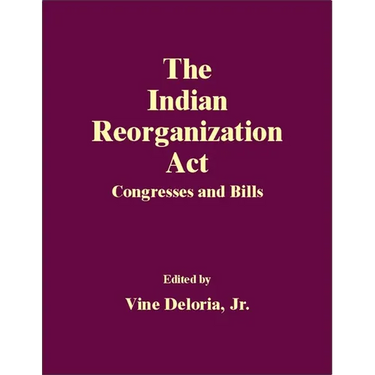 The Indian Reorganization Act: Congresses and Bills