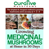 Growing Medicinal Mushrooms At Home The Easy Way: The Simplest & Cheapest Way To Grow Medicinal Mushrooms At Home Even If You Have Never Grown Anythin