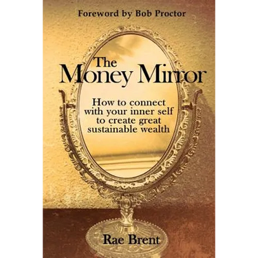 The Money Mirror: How to Connect with Your Inner Self to Create Great Sustainable Wealth