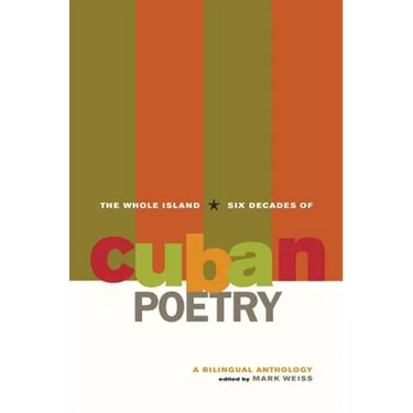 The Whole Island: Six Decades of Cuban Poetry: A Bilingual Anthology