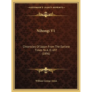 Nihongi V1: Chronicles Of Japan From The Earliest Times To A. D. 697 (1896)