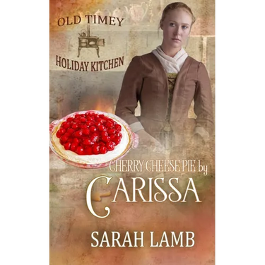 Cherry Cheese Pie by Carissa: Old Timey Holiday Kitchen Book 35