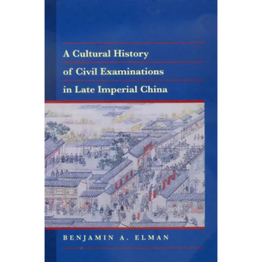A Cultural History of Civil Examinations in Late Imperial China
