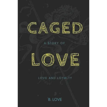Caged Love: A Story of Love and Loyalty