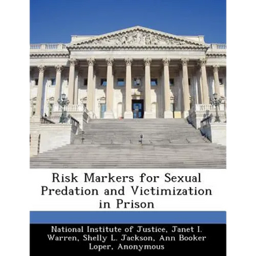 Risk Markers for Sexual Predation and Victimization in Prison