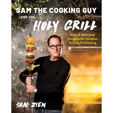 Sam the Cooking Guy and the Holy Grill: Easy & Delicious Recipes for Outdoor Grilling & Smoking