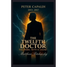 The Twelfth Doctor: The Rebel with a Cause (Peter Capaldi, 2013-2017)