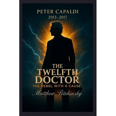 The Twelfth Doctor: The Rebel with a Cause (Peter Capaldi, 2013-2017)