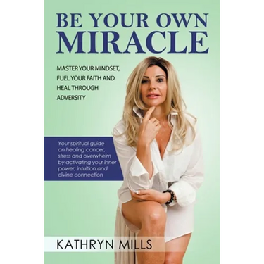 Be Your Own Miracle: Master Your Mindset, Fuel Your Faith and Heal Through Adversity