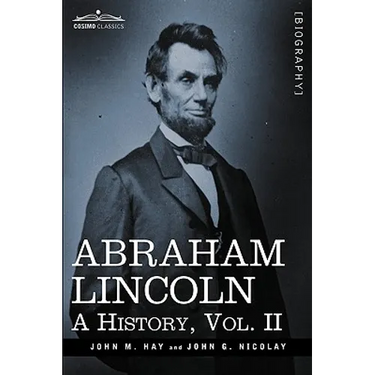 Abraham Lincoln: A History, Vol.II (in 10 Volumes)