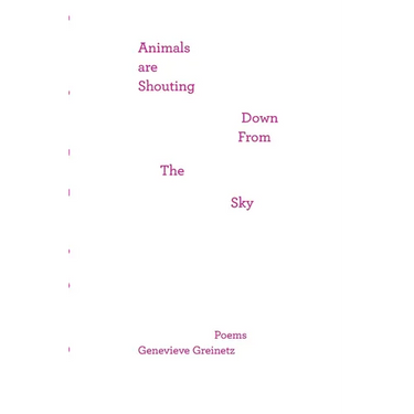 Animals Are Shouting Down From the Sky: poems
