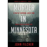 Murder in Minnesota: A Tale of Suspense, Deceit and Grisly Death in Prior Lake