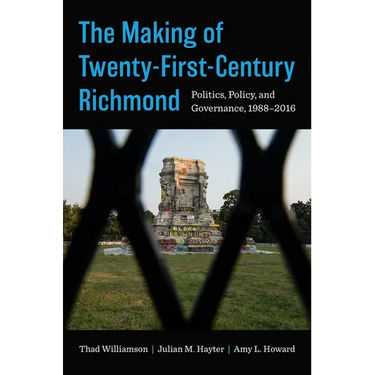 The Making of Twenty-First-Century Richmond: Politics, Policy, and Governance, 1988-2016