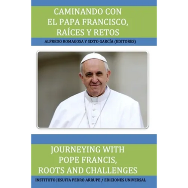 Caminando Con El Papa Francisco. Raíces Y Retos / Journeying with Pope Francis. Roots and Challenges.