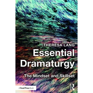 Essential Dramaturgy: The Mindset and Skillset