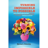 Turning Impossible to Possible: Jesus looked at them and said, "With man this is impossible, but with God all things are possible." Matthew 19.26 NIV
