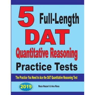 5 Full-Length DAT Quantitative Reasoning Practice Tests: The Practice You Need to Ace the DAT Quantitative Reasoning Test