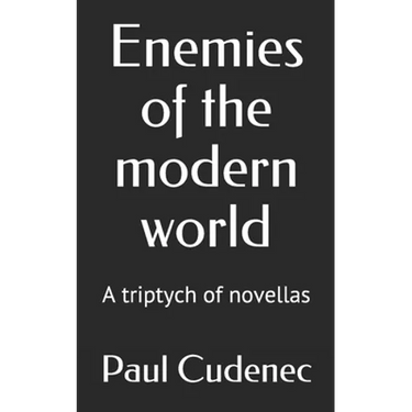 Enemies of the modern world: A triptych of novellas