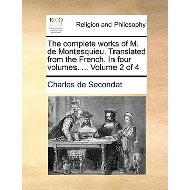 The complete works of M. de Montesquieu. Translated from the French. In four volumes. ... Volume 2 of 4